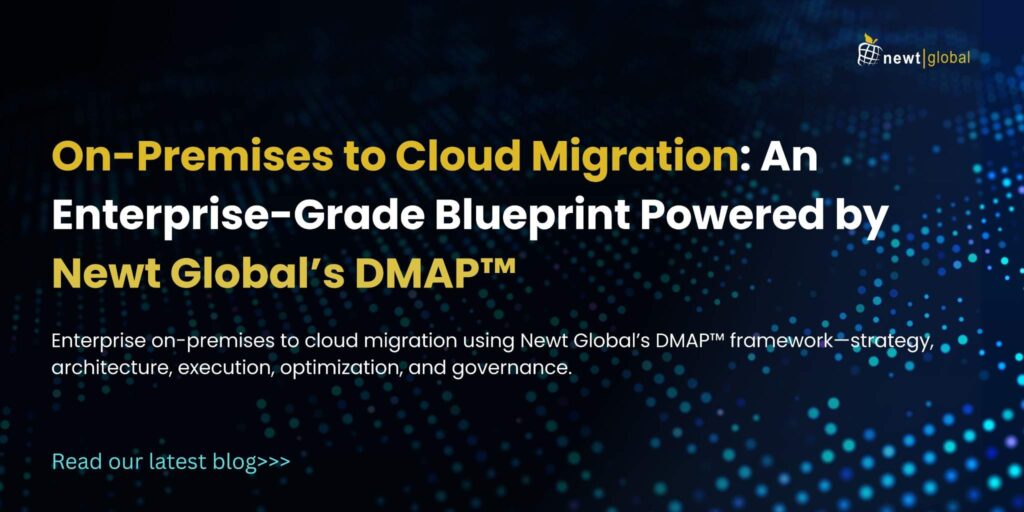 On-premises to cloud migration blueprint for enterprises powered by Newt Global’s DMAP framework