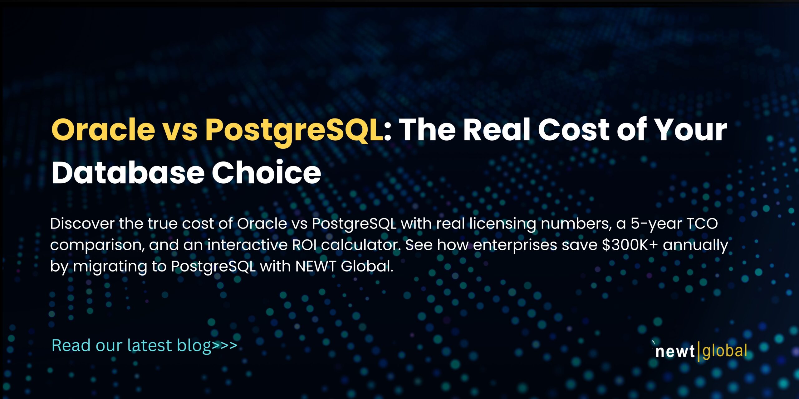 Discover the true cost of Oracle vs PostgreSQL with real licensing numbers, a 5-year TCO comparison, and an interactive ROI calculator. See how enterprises save $300K+ annually by migrating to PostgreSQL with NEWT Global.